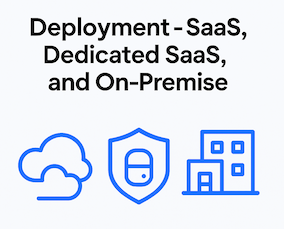 Deployment - SaaS, Dedicated SaaS, and On-Premise