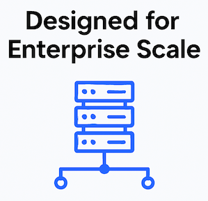 Designed for Enterprise Scale